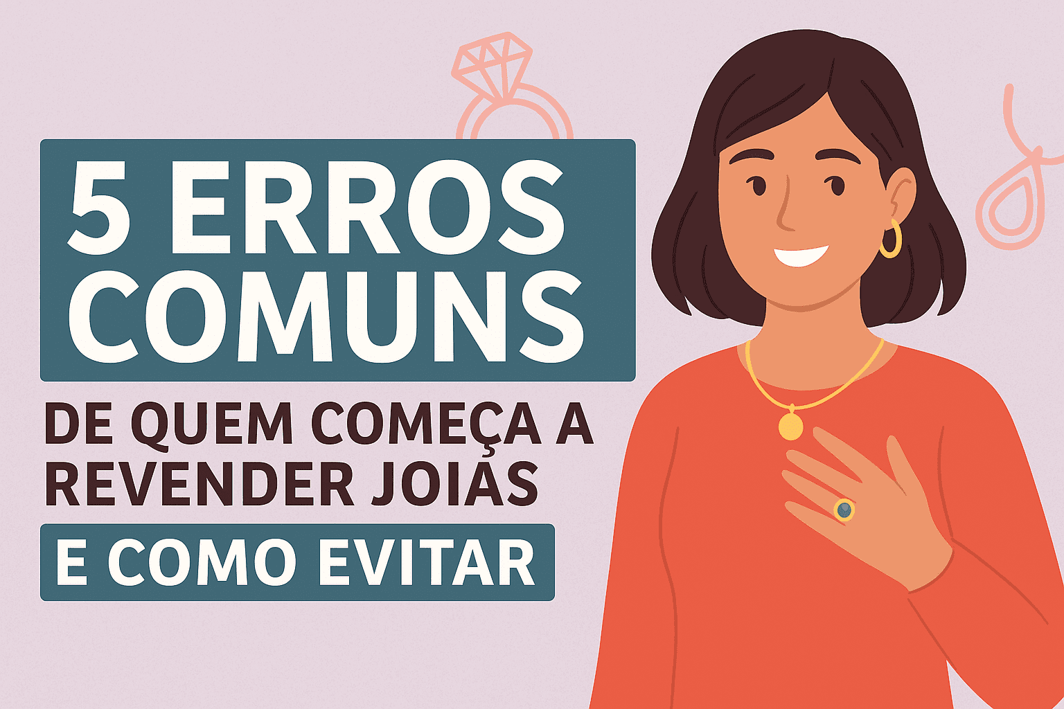Mulher sorridente com joias e texto sobre erros comuns na revenda de joias